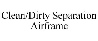 CLEAN/DIRTY SEPARATION AIRFRAME