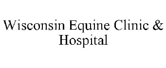 WISCONSIN EQUINE CLINIC & HOSPITAL