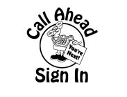 CALL AHEAD YOU'RE NEXT! SIGN IN