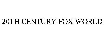 20TH CENTURY FOX WORLD