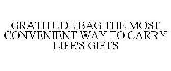 GRATITUDE BAG THE MOST CONVENIENT WAY TO CARRY LIFE'S GIFTS