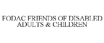FODAC FRIENDS OF DISABLED ADULTS & CHILDREN