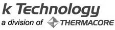 K TECHNOLOGY A DIVISION OF THERMACORE