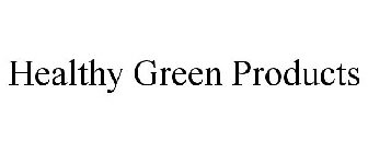 HEALTHY GREEN PRODUCTS