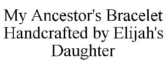 MY ANCESTOR'S BRACELET HANDCRAFTED BY ELIJAH'S DAUGHTER