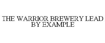 THE WARRIOR BREWERY LEAD BY EXAMPLE