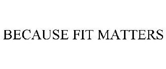 BECAUSE FIT MATTERS