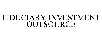 FIDUCIARY INVESTMENT OUTSOURCE