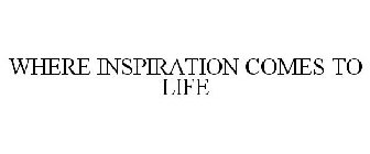 WHERE INSPIRATION COMES TO LIFE