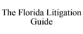 THE FLORIDA LITIGATION GUIDE