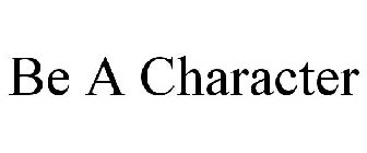 BE A CHARACTER