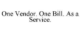 ONE VENDOR. ONE BILL. AS A SERVICE.