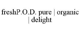 FRESHP.O.D. PURE | ORGANIC | DELIGHT