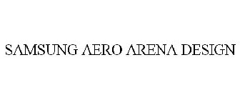 SAMSUNG AERO ARENA DESIGN