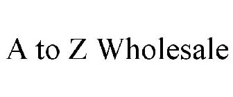 A TO Z WHOLESALE