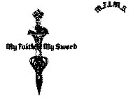 MY FAITH IS MY SWORD M.F.I.M.S.
