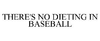 THERE'S NO DIETING IN BASEBALL
