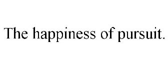 THE HAPPINESS OF PURSUIT.