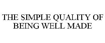 THE SIMPLE QUALITY OF BEING WELL MADE
