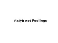 FAITH NOT FEELINGS