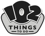 102 THINGS TO DO