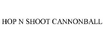HOP N SHOOT CANNONBALL