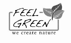 FEEL GREEN WE CREATE NATURE