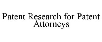 PATENT RESEARCH FOR PATENT ATTORNEYS