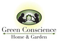 GREEN CONSCIENCE HOME & GARDEN