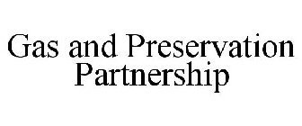GAS AND PRESERVATION PARTNERSHIP