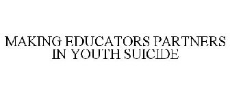 MAKING EDUCATORS PARTNERS IN YOUTH SUICIDE