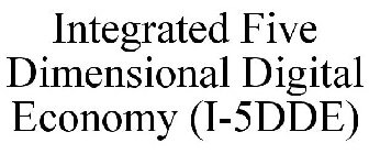 INTEGRATED FIVE DIMENSIONAL DIGITAL ECONOMY (I-5DDE)