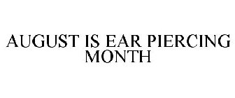 AUGUST IS EAR PIERCING MONTH