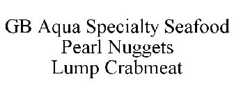 GB AQUA SPECIALTY SEAFOOD PEARL NUGGET CRABMEAT