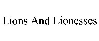 LIONS AND LIONESSES