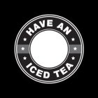 HAVE AN ICED TEA