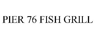 PIER 76 FISH GRILL