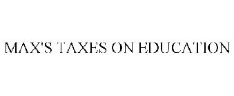 MAX'S TAXES ON EDUCATION