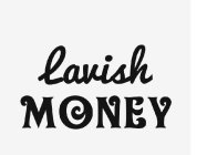 LAVISH MONEY