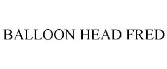 BALLOON HEAD FRED