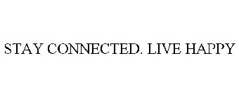 STAY CONNECTED. LIVE HAPPY