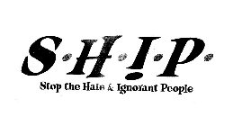 S· H· I· P· STOP THE HATE & IGNORANT PEOPLE