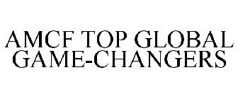 AMCF TOP GLOBAL GAME-CHANGERS