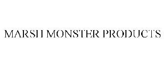 MARSH MONSTER PRODUCTS
