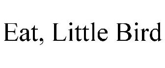 EAT, LITTLE BIRD