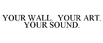 YOUR WALL. YOUR ART. YOUR SOUND.