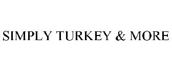 SIMPLY TURKEY & MORE