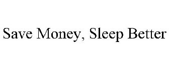 SAVE MONEY, SLEEP BETTER