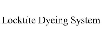 LOCKTITE DYEING SYSTEM