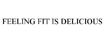 FEELING FIT IS DELICIOUS